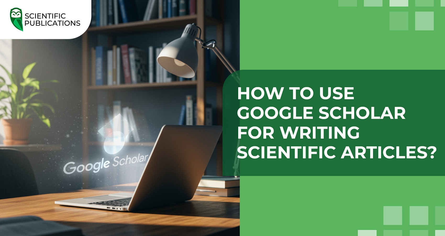 How to use Google Scholar for writing scientific articles?