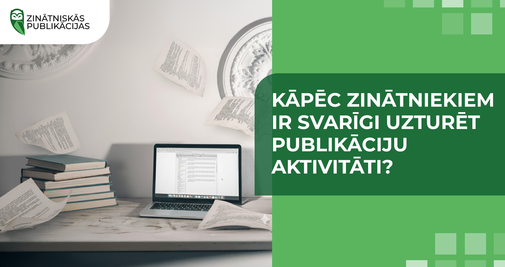 Kāpēc zinātniekiem ir svarīgi uzturēt publikāciju aktivitāti?